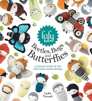 Buy Lalylala's Beetles, Bugs and Butterflies - A Crochet Story of Tiny Creatures and Big Dreams