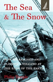 Buy Sea and The Snow - How We Reached and Climbed a Volcano at the Ends of the Earth