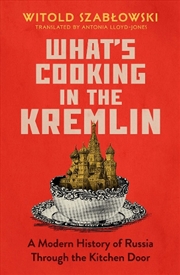 Buy What's Cooking in the Kremlin - A Modern History of Russia Through the Kitchen Door