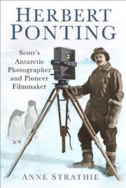 Buy Herbert Ponting - Scott's Antarctic Photographer and Pioneer Filmmaker