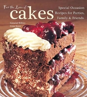 Buy For the Love of Cakes - Special Occasion Recipes for Parties, Family and Friends