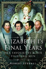 Buy Elizabeth I's Final Years - Her Favourites and Her Fighting Men