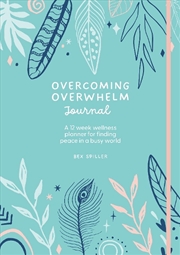 Buy Overcoming Overwhelm Journal - A 12-Week Wellness Planner for Finding Peace in a Busy World