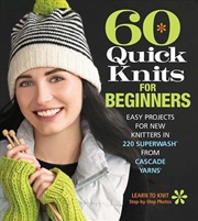 Buy 60 Quick Knits for Beginners - Easy Projects for New Knitters in 220 Superwash from Cascade Yarns