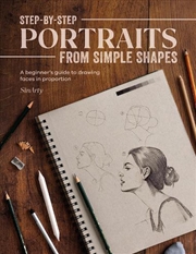 Buy Step-by-Step Portraits from Simple Shapes - A Beginner's Guide to Drawing Faces and Figures in Propo