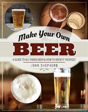 Buy Make Your Own Beer - A Guide to All Things Beer and How to Brew it Yourself