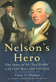 Buy Nelson's Hero - the Story of His `sea-daddy' Captain William Locker