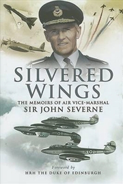 Buy Silvered Wings - the Memoirs of Air Vice-marshall Sir John Severne