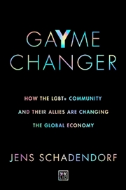 Buy GaYme Changer - How the LGBT+ Community and Their Allies Are Changing the Global Economy