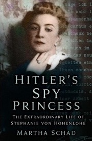 Buy Hitler's Spy Princess - The Extraordinary Life of Stephanie von Hohenlohe