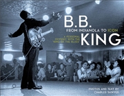 Buy B.B. King - From Indianola to Icon - A Personal Odyssey with the "King of the Blues"
