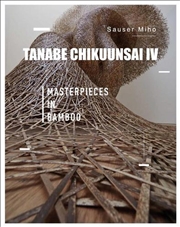 Buy Tanabe Chiku'unsai IV - Masterpieces in Bamboo