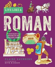 Buy Live Like a Roman - Discovering the Secrets of Ancient Rome