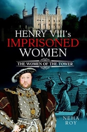Buy Henry VIII's Imprisoned Women - The Women of the Tower