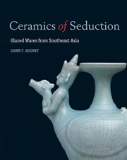 Buy Ceramics of Seduction - Glazed Wares from South East Asia