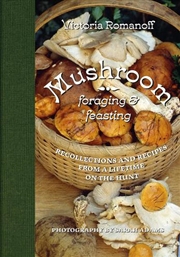 Buy Mushroom Foraging and Feasting - Advice, Recipes and Stories from a Lifetime on the Hunt
