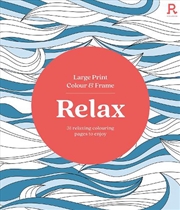 Buy Large Print Colour and Frame - Relax (Colouring Book for Adults)