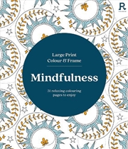 Buy Large Print Colour and Frame - Mindfulness (Colouring Book for Adults)