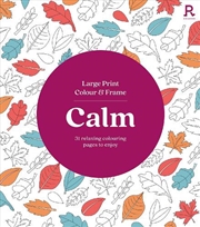 Buy Large Print Colour and Frame - Calm (Colouring Book for Adults)