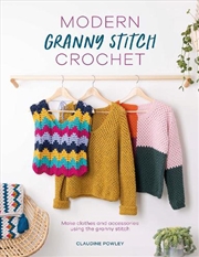 Buy Modern Granny Stitch Crochet - Make Clothes and Accessories Using the Granny Square Stitch