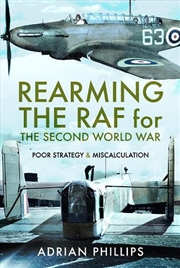 Buy Rearming the RAF for the Second World War - Poor Strategy and Miscalculation
