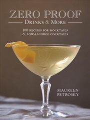 Buy Zero Proof Drinks and More - 100 Recipes for Mocktails and Low-Alcohol Cocktails