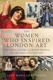 Buy Women Who Inspired London Art - The Avico Sisters and Other Models of the Early 20th Century