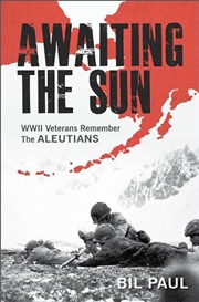 Buy Awaiting the Sun - WWII Veterans Remember the Aleutians