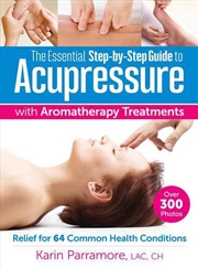 Buy Essential Step-By-Step Guide to Acupressure with Aromatherapy Treatments