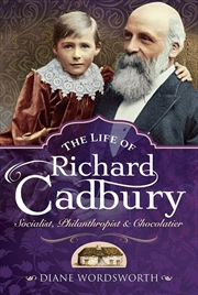 Buy Life of Richard Cadbury - Socialist, Philanthropist and Chocolatier