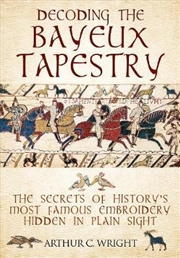 Buy Decoding the Bayeux Tapestry - The Secrets of History's Most Famous Embriodery Hiden in Plain Sight