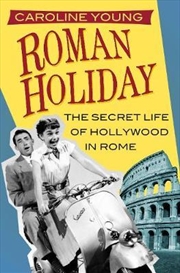 Buy Roman Holiday - The Secret Life of Hollywood in Rome