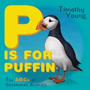Buy P is for Puffin - The ABCs of Uncommon Animals