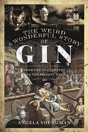 Buy Weird and Wonderful Story of Gin - From the 17th Century to the Present Day