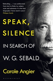 Buy Speak, Silence: In Search Of W. G. Sebald