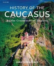Buy History Of The Caucasus: Volume 1: At The Crossroads Of Empires