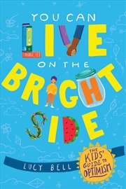 Buy You Can Live On The Bright Side: The Kid's Guide To Optimism
