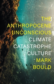 Buy The Anthropocene Unconscious: Climate Catastrophe In Contemporary Culture