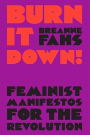 Buy Burn It Down!: Feminist Manifestos For The Revolution