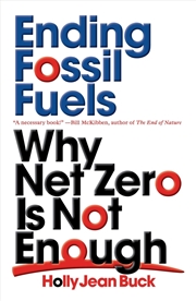 Buy Ending Fossil Fuels: Why Net Zero Is Not Enough