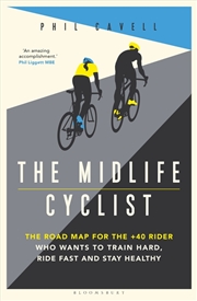 Buy The Midlife Cyclist: Road Map For The +40 Rider Who Wants To Trainharder, Ride Fast And Stay Healthy