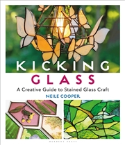 Buy Kicking Glass: A Creative Guide To Stained Glass Craft