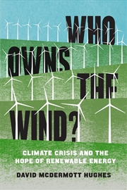 Buy Who Owns The Wind?: Climate Crisis And The Hope Of Renewable Energy