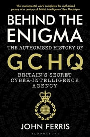 Buy Behind The Enigma: The Authorised History Of Gchq, Britain's Secret Cyber-Intelligence Agency