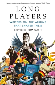 Buy Long Players: Writers On The Albums That Shaped Them