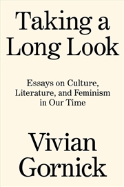 Buy Taking A Long Look: Essays On Culture, Literature And Feminism In Our Time