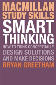 Buy Smart Thinking: How To Think Conceptually, Design Solutions And Make Decisions