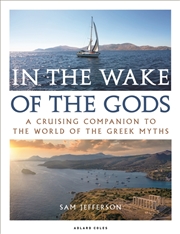 Buy In The Wake Of The Gods: Cruising Companion To The World Of Greek Myths