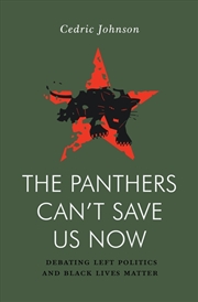 Buy The Panthers Can't Save Us Now: Debating Black Life, Policing And Left Struggle