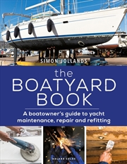 Buy The Boatyard Book: A Boatowner's Guide To Yacht Maintenance, Repair Andrefitting